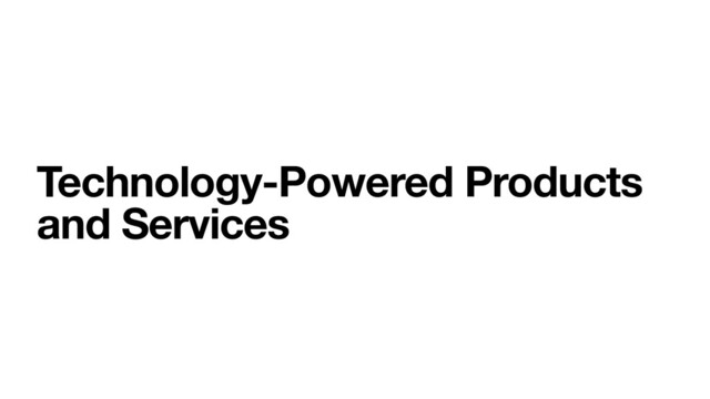 Technology-Powered Products
and Services


