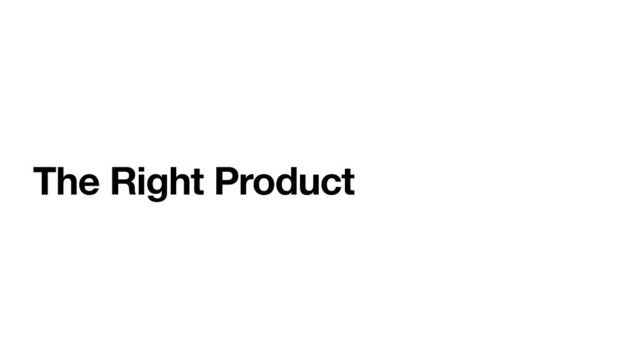 The Right Product
