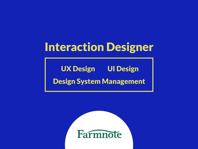 Interaction Designer
UX Design UI Design
Design System Management
