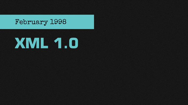 XML 1.0
February 1998
