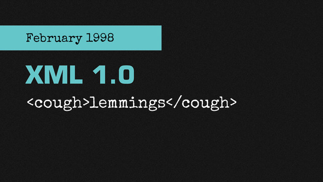 lemmings
XML 1.0
February 1998
