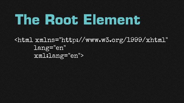 
The Root Element
