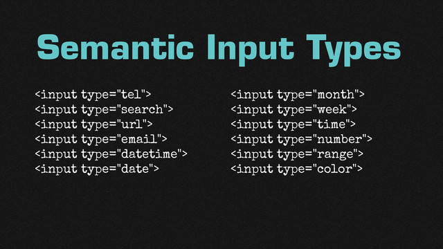 Semantic Input Types












