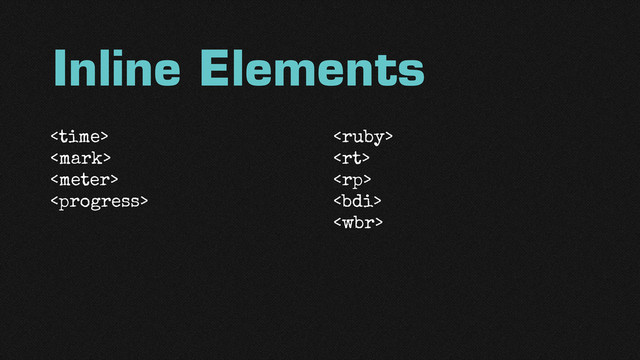 Inline Elements
<time>








</time>