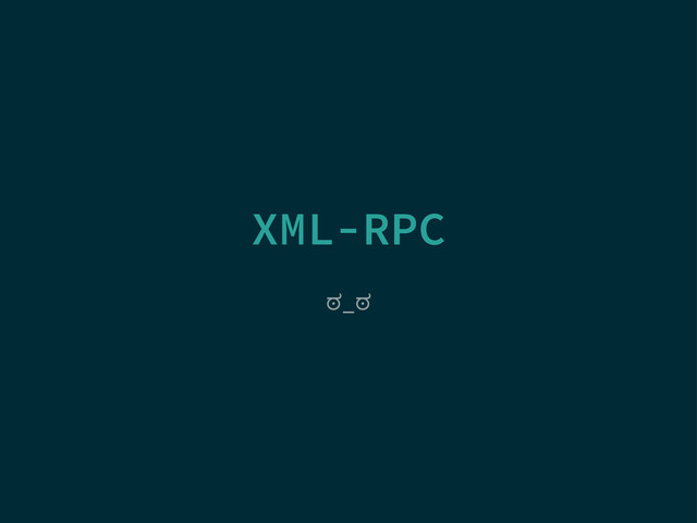 XML-RPC
ಠ_ಠ
