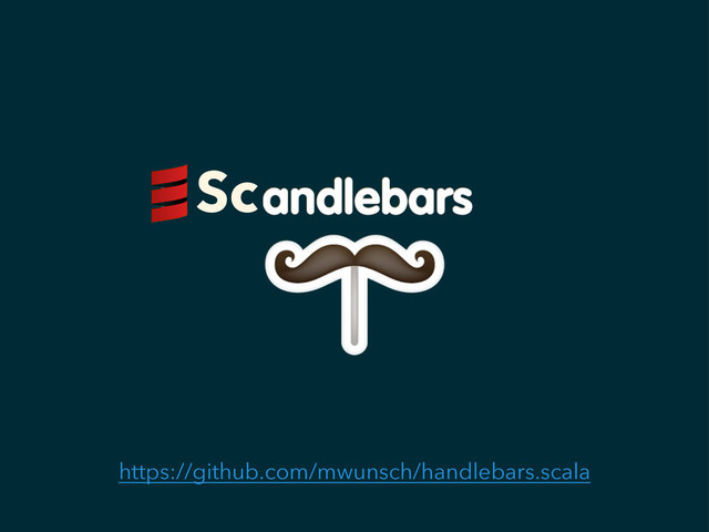 https://github.com/mwunsch/handlebars.scala
Sc
