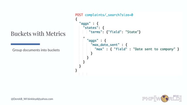@DerekB_WI binkleyd@yahoo.com
Group documents into buckets
Buckets with Metrics
