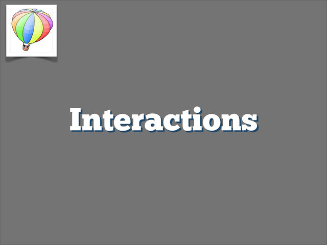 Interactions
