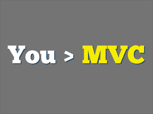 You > MVC
