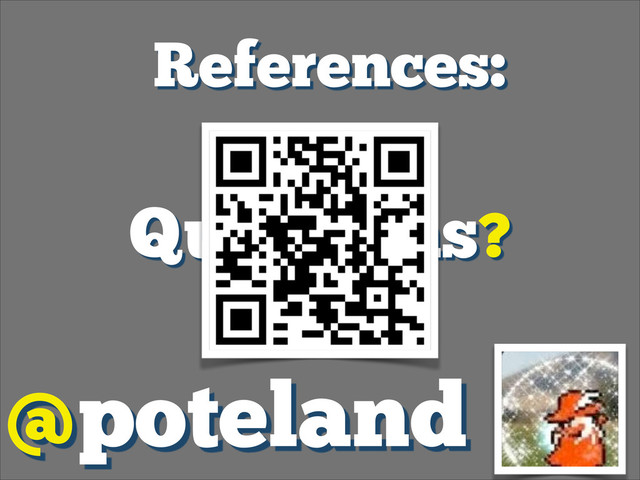 Questions?
@poteland
References:
