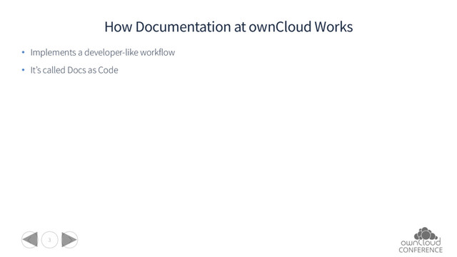 3
How Documentation at ownCloud Works
• Implements a developer-like workflow
• It’s called Docs as Code
