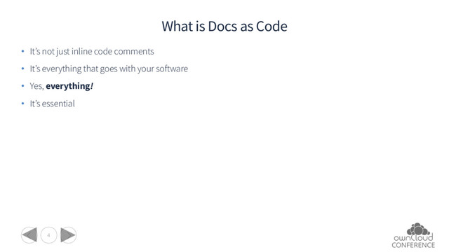 4
What is Docs as Code
• It’s not just inline code comments
• It’s everything that goes with your software
• Yes, everything!
• It’s essential
