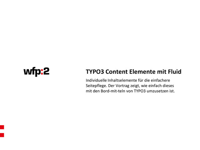 Individuelle Inhaltselemente für die einfachere
Seitepflege. Der Vortrag zeigt, wie einfach dieses
mit den Bord-mit-teln von TYPO3 umzusetzen ist.
TYPO3 Content Elemente mit Fluid
