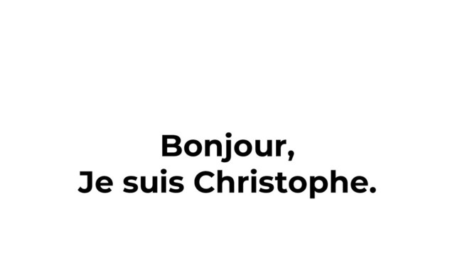 Bonjour,
Je suis Christophe.

