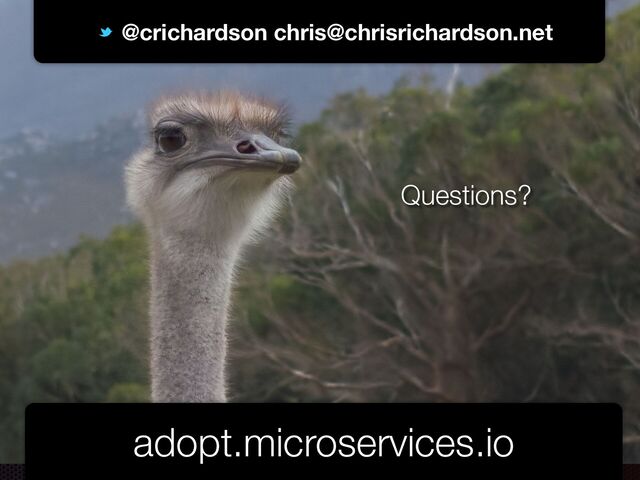 @crichardson
@crichardson chris@chrisrichardson.net
adopt.microservices.io
Questions?
