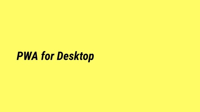 PWA for Desktop

