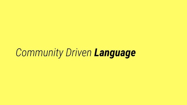 Community Driven Language
