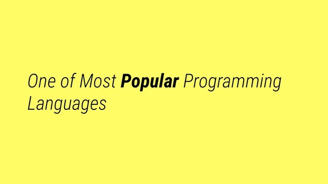 One of Most Popular Programming
Languages
