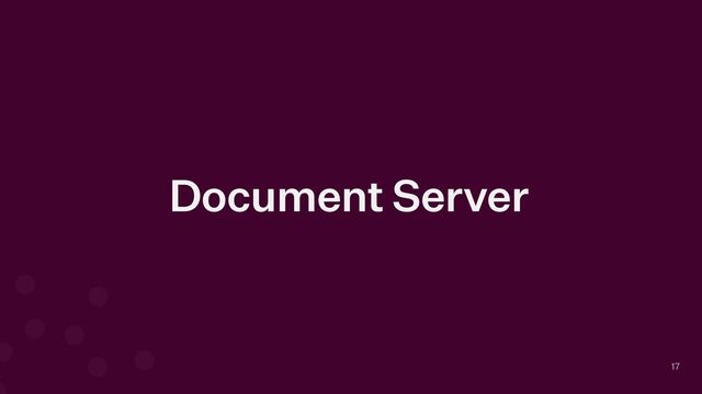 Document Server
17
