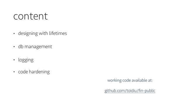 content
• designing with lifetimes
• db management
• logging
• code hardening
working code available at:
github.com/toidiu/ﬁn-public
