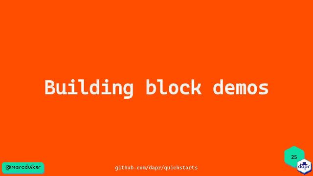 Building block demos
25
github.com/dapr/quickstarts
