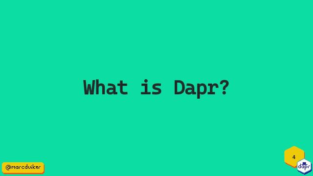 What is Dapr?
4
