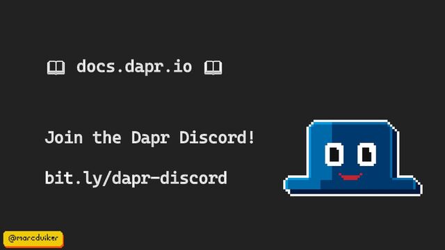 Join the Dapr Discord!
bit.ly/dapr-discord
📖 docs.dapr.io 📖
