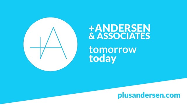 +ANDERSEN  
& ASSOCIATES
tomorrow
today
plusandersen.com
