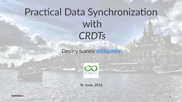 Prac%cal Data Synchroniza%on
with
CRDTs
Dmitry Ivanov @idajan0s
St. Louis, 2016
1
