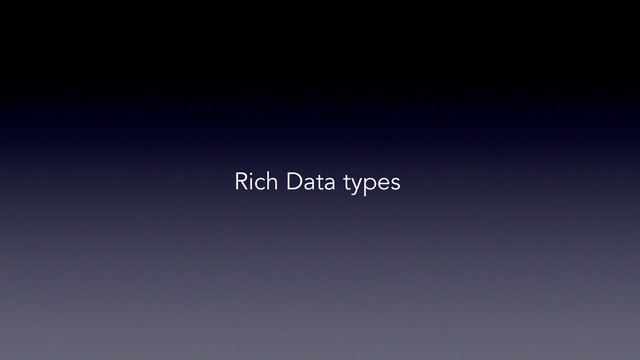 Rich Data types
