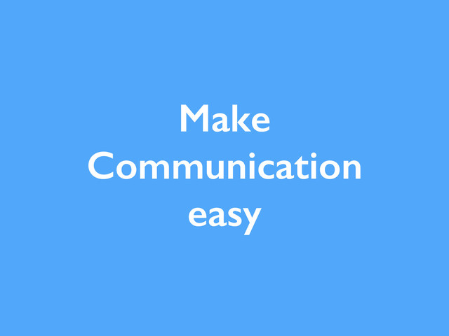 Make
Communication
easy
