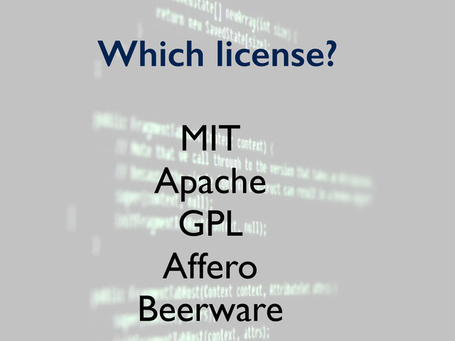 Which license?
MIT
Apache
GPL
Affero
Beerware
