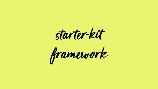 starter-kit
framework
