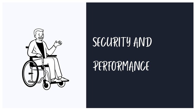 SECURITY AND
PERFORMANCE
