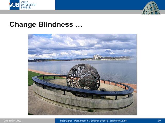 Beat Signer - Department of Computer Science - bsigner@vub.be 29
October 27, 2023
Change Blindness …
