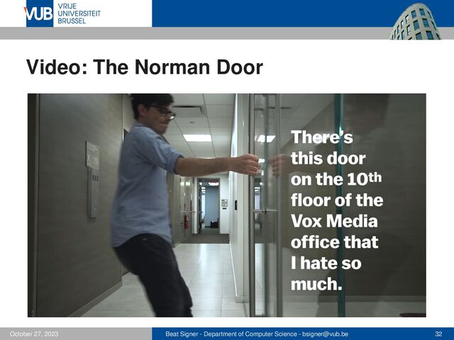 Beat Signer - Department of Computer Science - bsigner@vub.be 32
October 27, 2023
Video: The Norman Door
