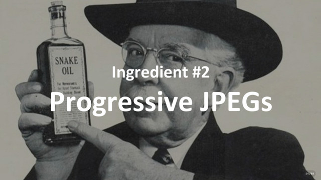 Ingredient #2
Progressive JPEGs
54 / 89
