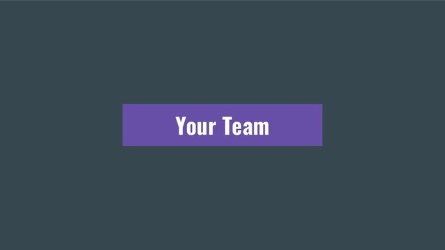 Your Team
