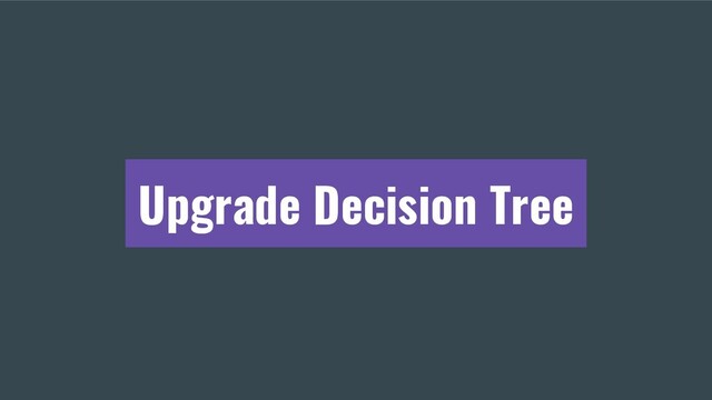 Upgrade Decision Tree
