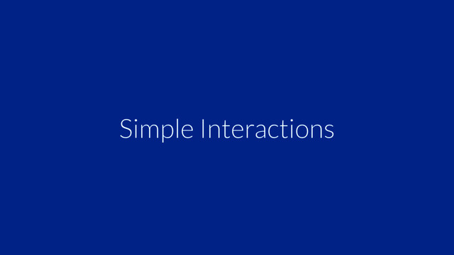 Simple Interactions
