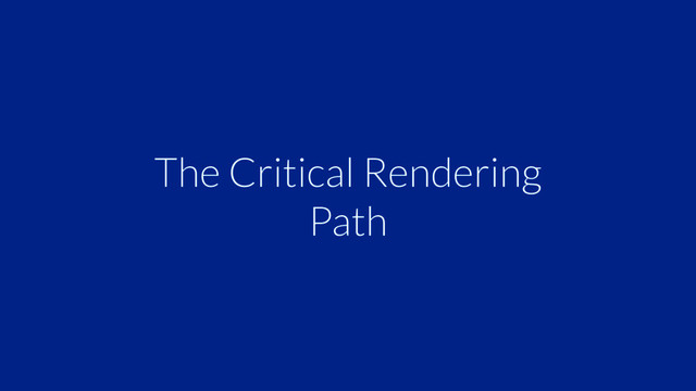 The Critical Rendering
Path
