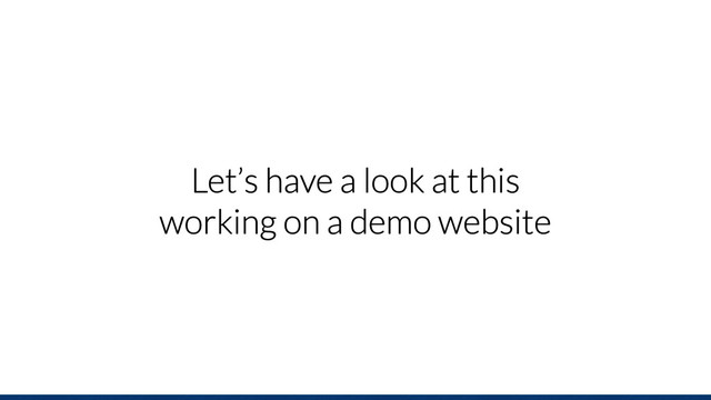 Let’s have a look at this
working on a demo website
