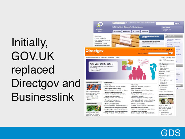 GDS
Initially,
GOV.UK
replaced
Directgov and
Businesslink
