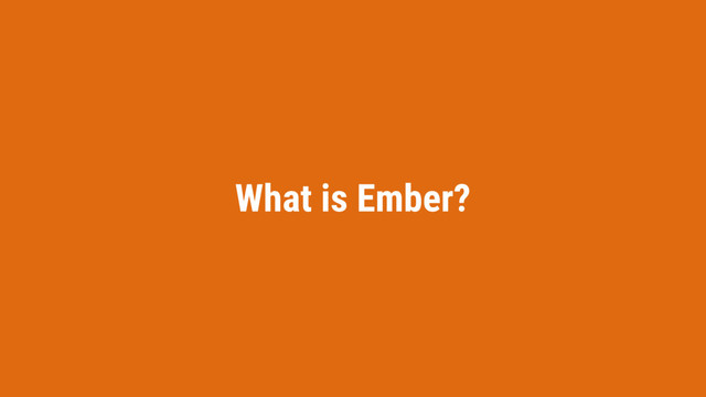 What is Ember?
