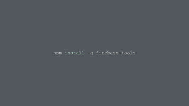 npm install -g firebase-tools
