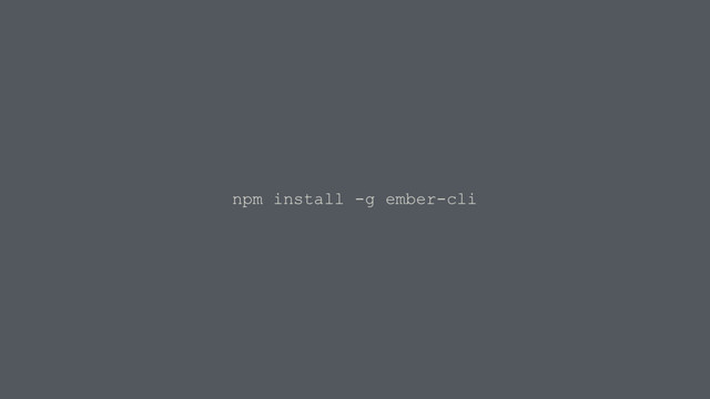 npm install -g ember-cli
