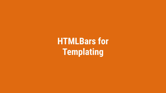 HTMLBars for
Templating
