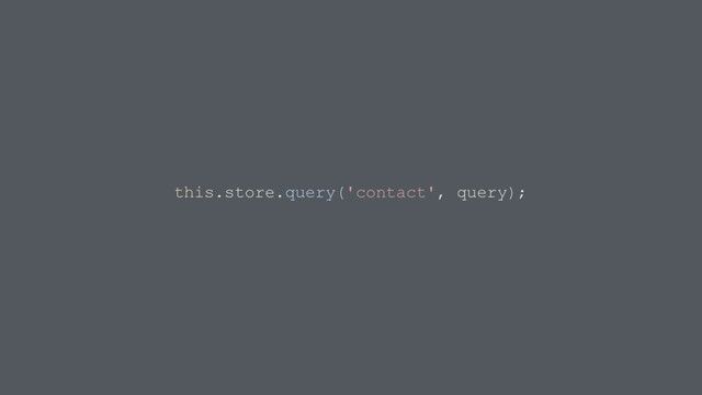 this.store.query('contact', query);

