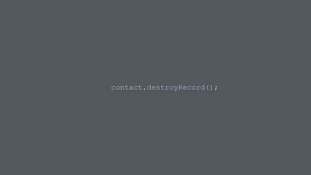 contact.destroyRecord();
