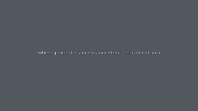 ember generate acceptance-test list-contacts
